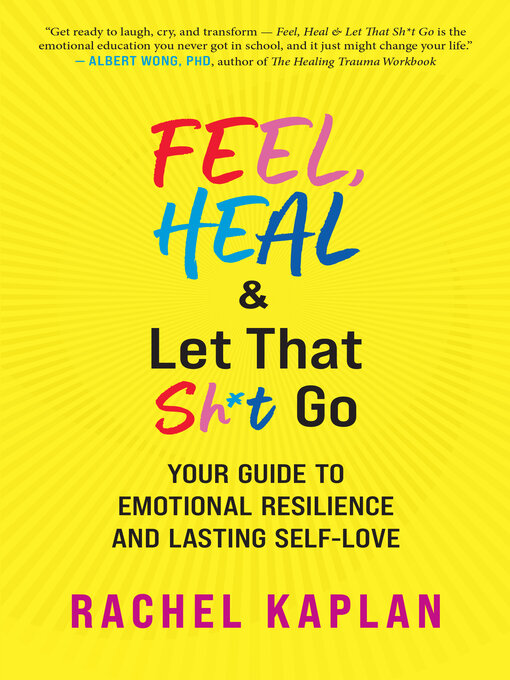 Title details for Feel, Heal, and Let That Sh*t Go by Rachel Kaplan - Available